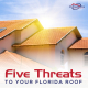 "Five Threats to your Florida roof"